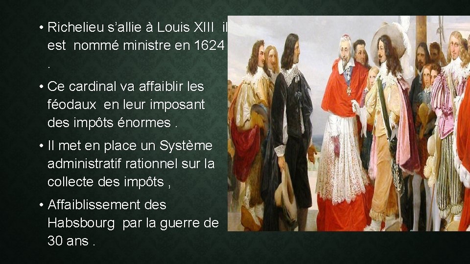  • Richelieu s’allie à Louis XIII il est nommé ministre en 1624 .