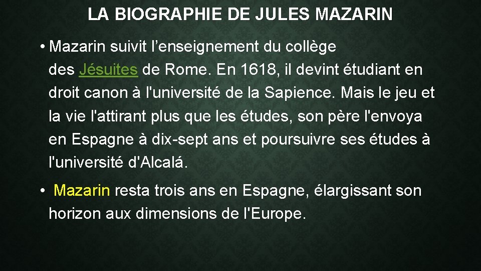 LA BIOGRAPHIE DE JULES MAZARIN • Mazarin suivit l’enseignement du collège des Jésuites de
