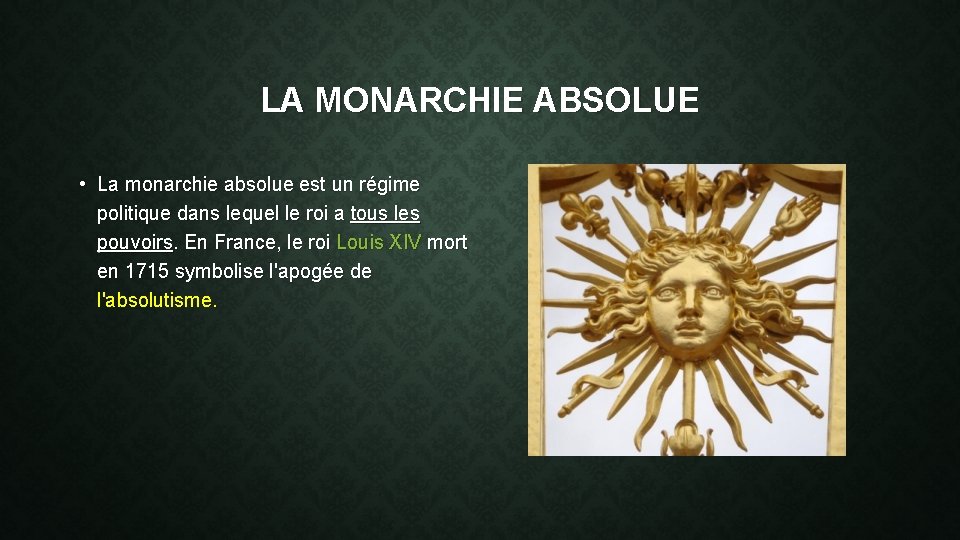 LA MONARCHIE ABSOLUE • La monarchie absolue est un régime politique dans lequel le