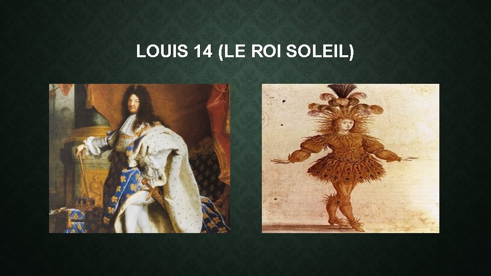 LOUIS 14 (LE ROI SOLEIL) 