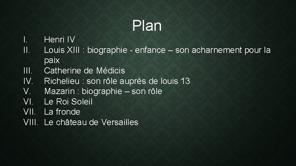 Plan I. II. Henri IV Louis XIII : biographie - enfance – son acharnement