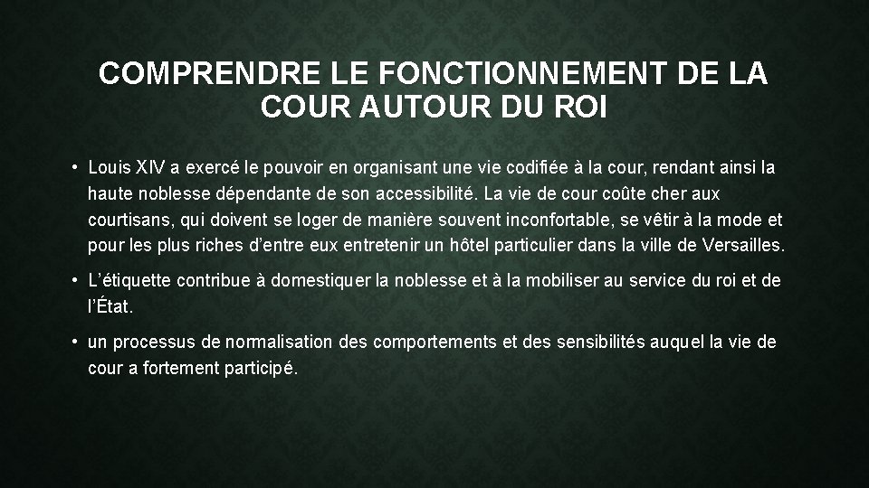 COMPRENDRE LE FONCTIONNEMENT DE LA COUR AUTOUR DU ROI • Louis XIV a exercé