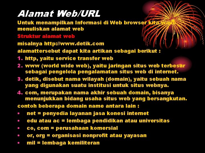 Alamat Web/URL Untuk menampilkan Informasi di Web browser kita wajib menuliskan alamat web Struktur