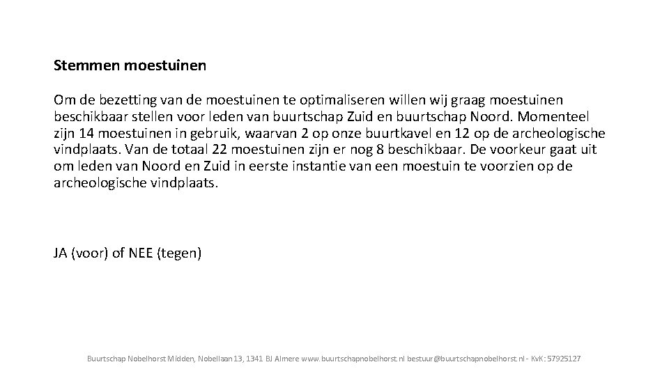 Stemmen moestuinen Om de bezetting van de moestuinen te optimaliseren willen wij graag moestuinen