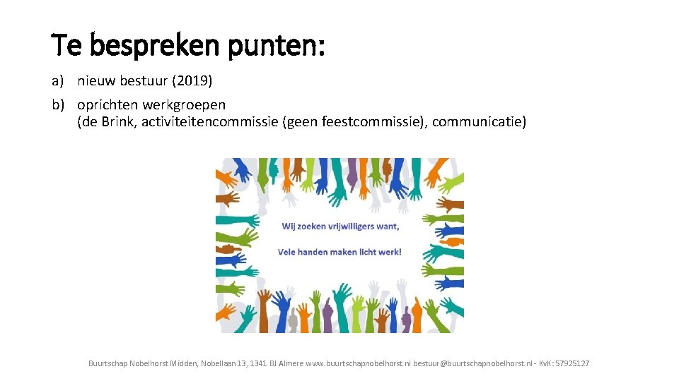 Te bespreken punten: a) nieuw bestuur (2019) b) oprichten werkgroepen (de Brink, activiteitencommissie (geen