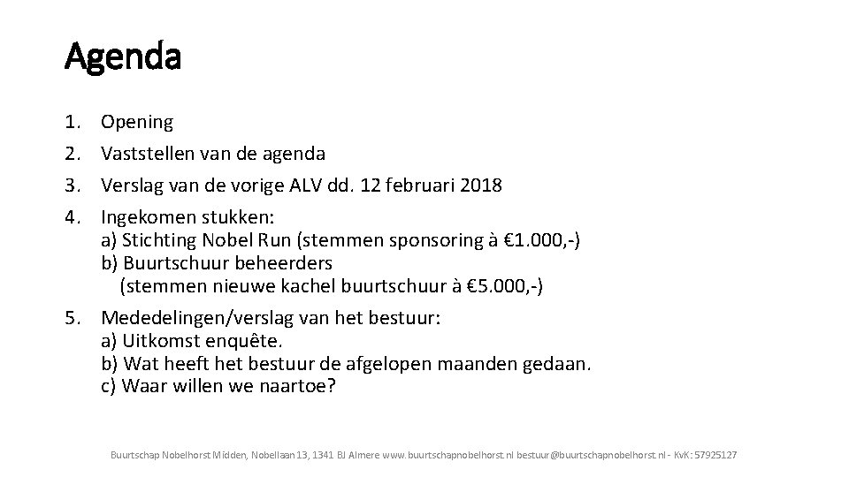 Agenda 1. 2. 3. 4. Opening Vaststellen van de agenda Verslag van de vorige