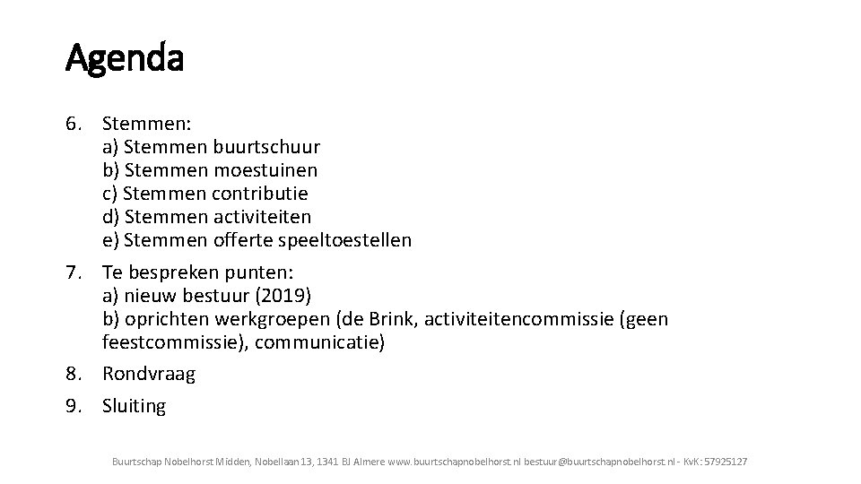 Agenda 6. Stemmen: a) Stemmen buurtschuur b) Stemmen moestuinen c) Stemmen contributie d) Stemmen