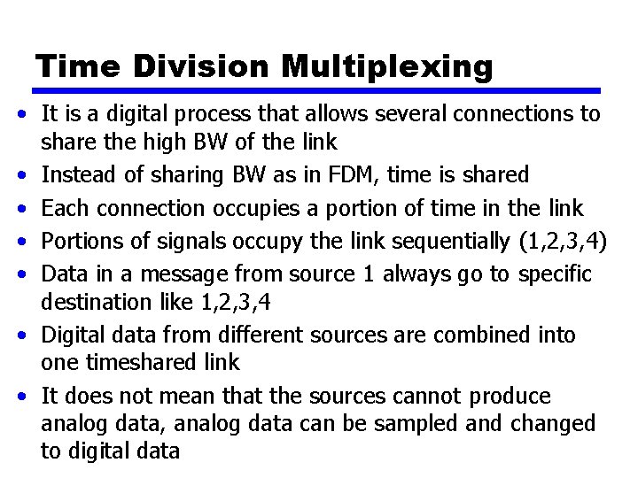 Time Division Multiplexing • It is a digital process that allows several connections to