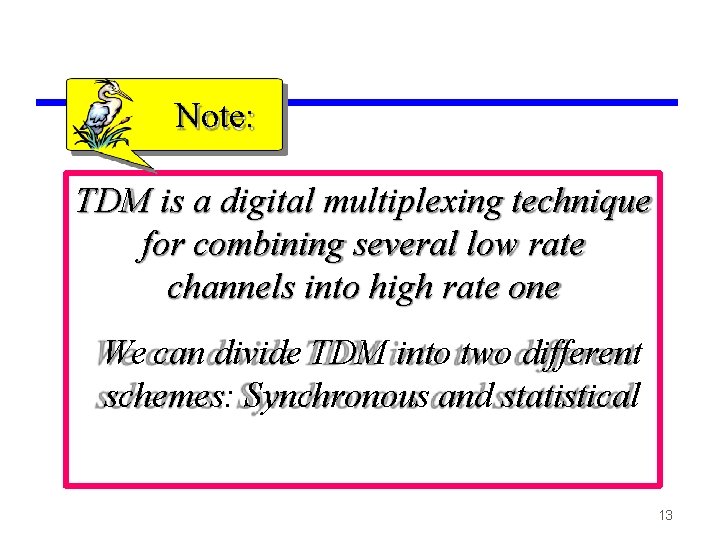Note: TDM is a digital multiplexing technique for combining several low rate channels into