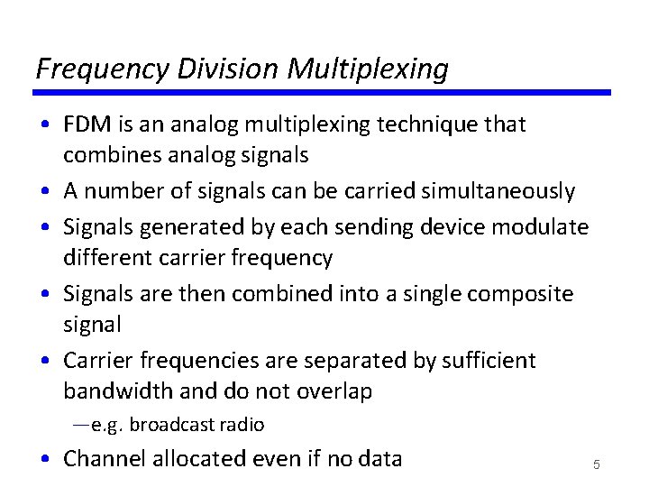 Frequency Division Multiplexing • FDM is an analog multiplexing technique that combines analog signals