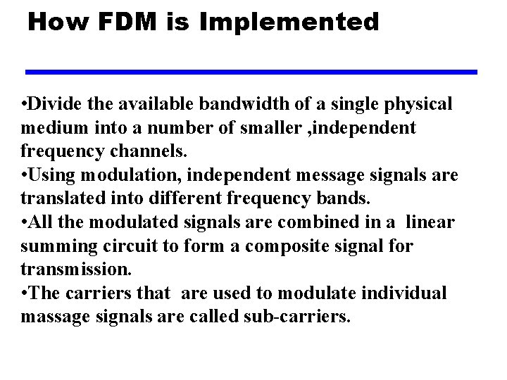 How FDM is Implemented • Divide the available bandwidth of a single physical medium