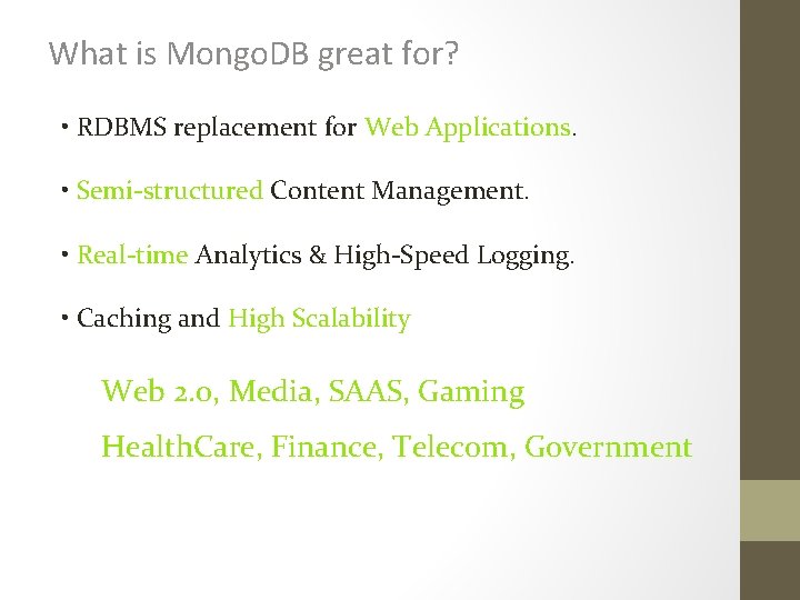 What is Mongo. DB great for? • RDBMS replacement for Web Applications. • Semi-structured