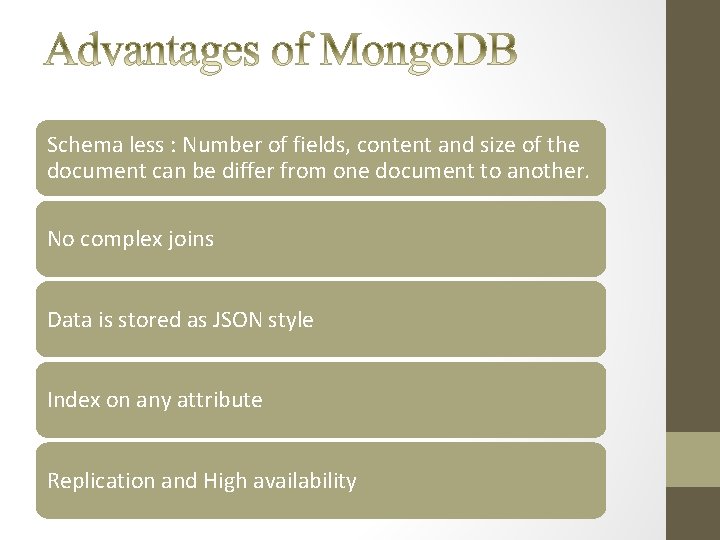 Schema less : Number of fields, content and size of the document can be