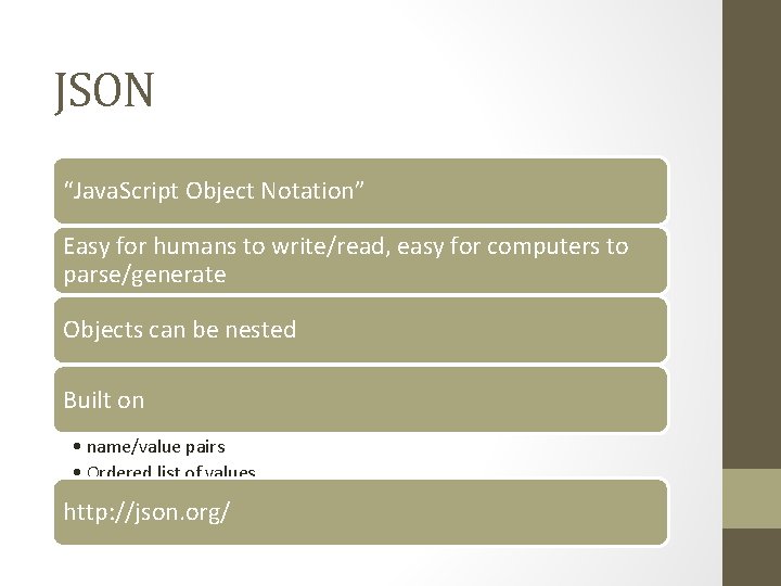 JSON “Java. Script Object Notation” Easy for humans to write/read, easy for computers to