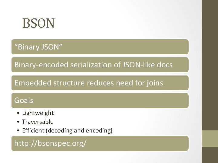 BSON “Binary JSON” Binary-encoded serialization of JSON-like docs Embedded structure reduces need for joins