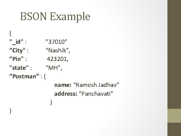 BSON Example { "_id" : "37010" “City" : “Nashik", “Pin" : 423201, "state" :