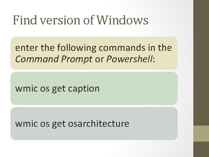 Find version of Windows enter the following commands in the Command Prompt or Powershell: