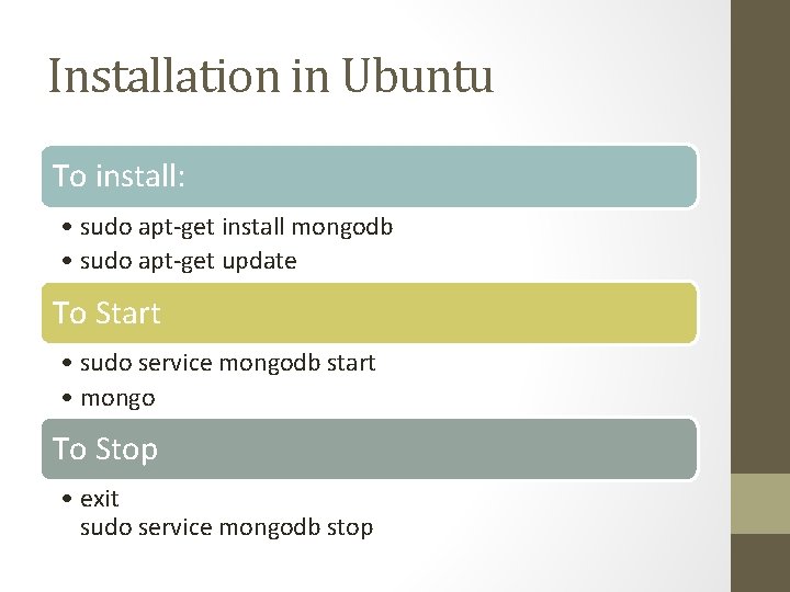 Installation in Ubuntu To install: • sudo apt-get install mongodb • sudo apt-get update
