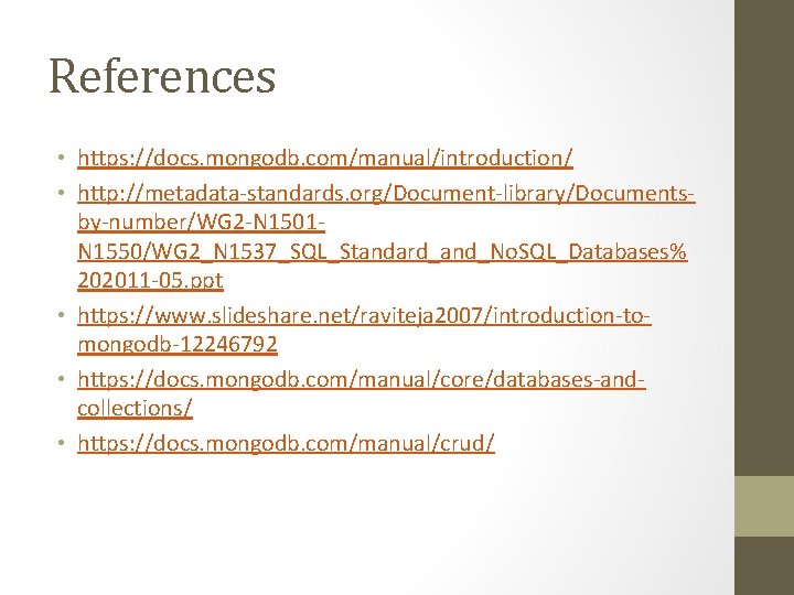 References • https: //docs. mongodb. com/manual/introduction/ • http: //metadata-standards. org/Document-library/Documentsby-number/WG 2 -N 1501 N
