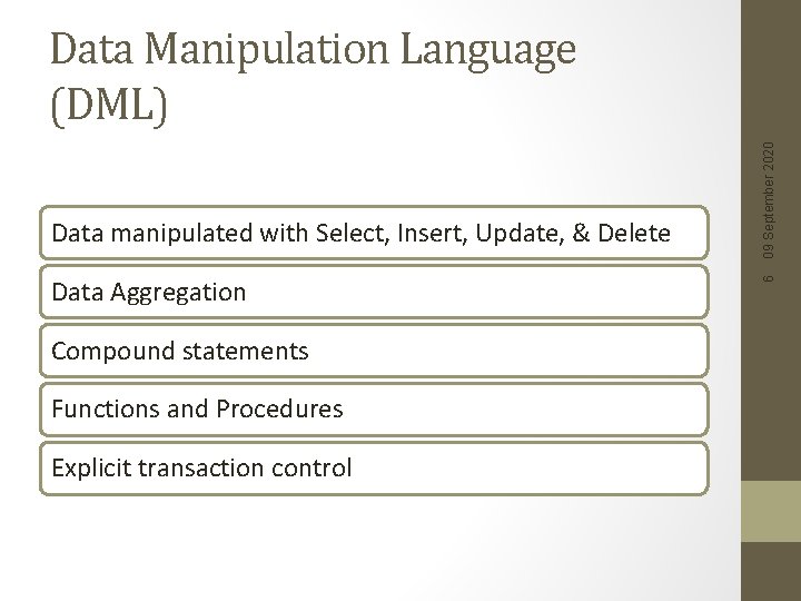 Data Aggregation Compound statements Functions and Procedures Explicit transaction control 6 Data manipulated with