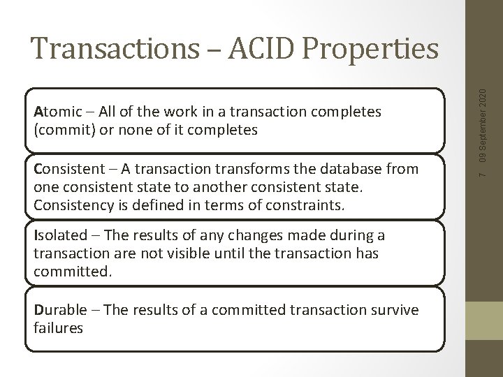 Consistent – A transaction transforms the database from one consistent state to another consistent