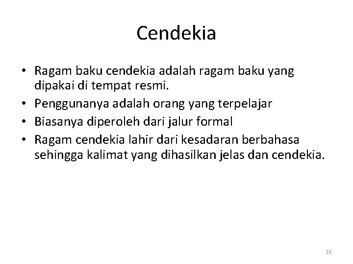 Cendekia • Ragam baku cendekia adalah ragam baku yang dipakai di tempat resmi. •