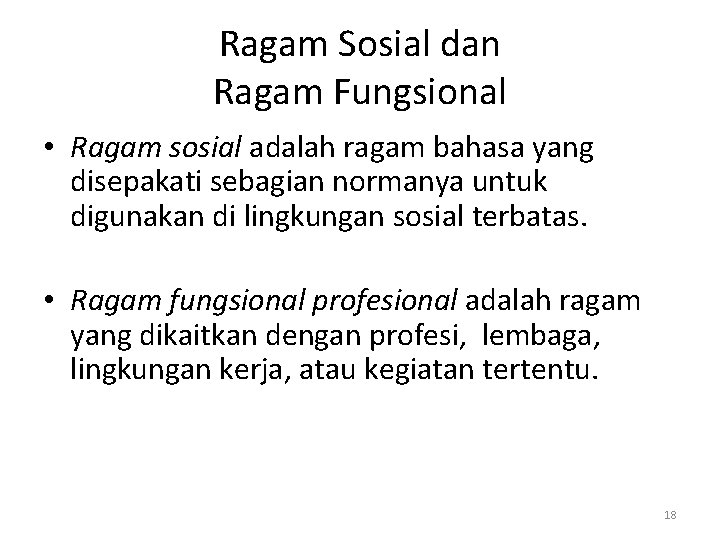 Ragam Sosial dan Ragam Fungsional • Ragam sosial adalah ragam bahasa yang disepakati sebagian