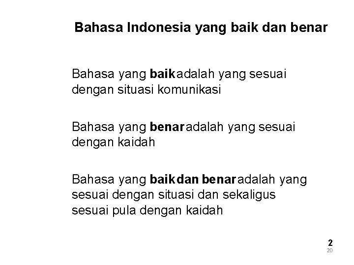 Bahasa Indonesia yang baik dan benar Bahasa yang baik adalah yang sesuai dengan situasi