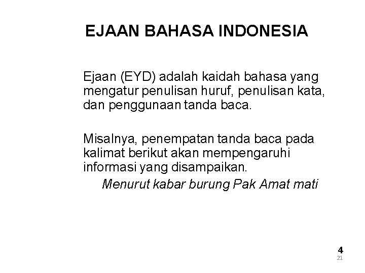 EJAAN BAHASA INDONESIA Ejaan (EYD) adalah kaidah bahasa yang mengatur penulisan huruf, penulisan kata,