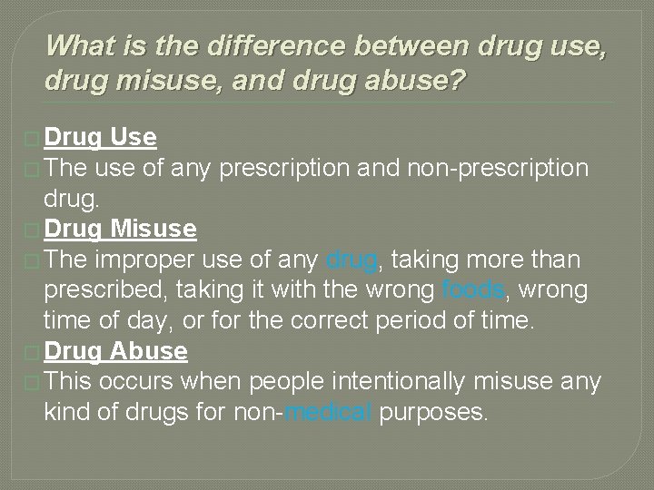 What is the difference between drug use, drug misuse, and drug abuse? � Drug