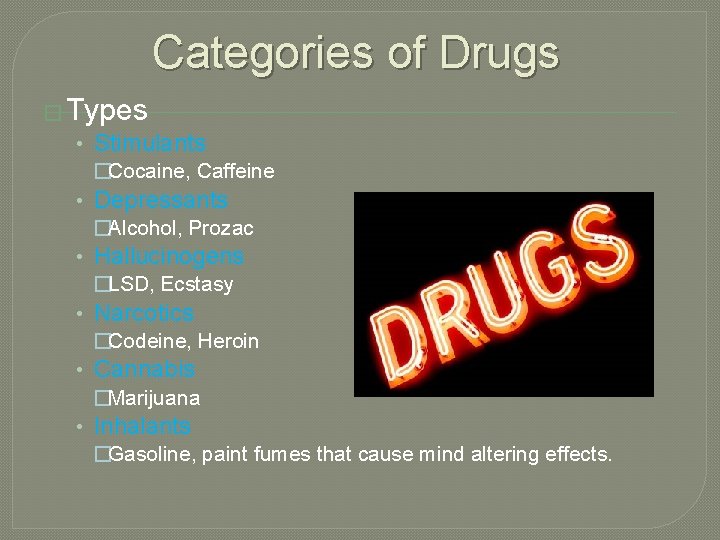 Categories of Drugs � Types • Stimulants �Cocaine, Caffeine • Depressants �Alcohol, Prozac •