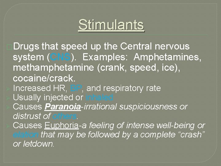 Stimulants �Drugs that speed up the Central nervous system (CNS). Examples: Amphetamines, methamphetamine (crank,