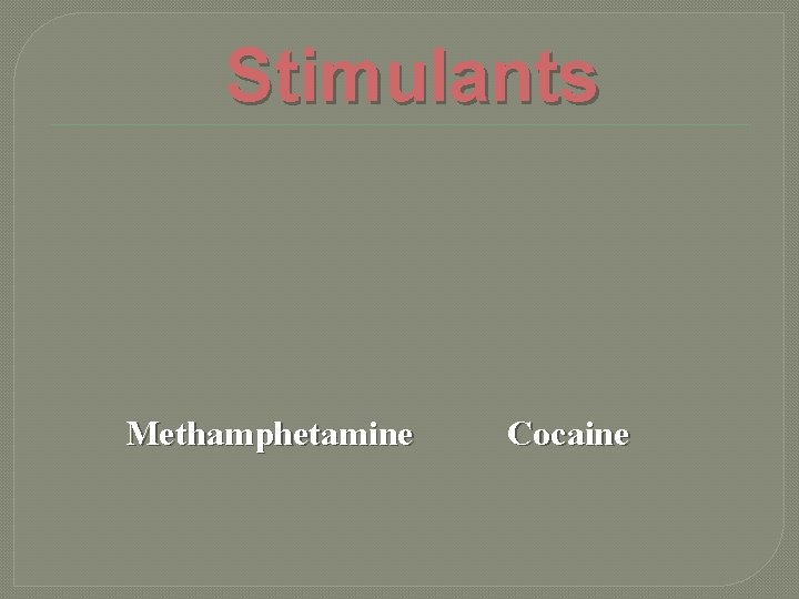  Stimulants Methamphetamine Cocaine 