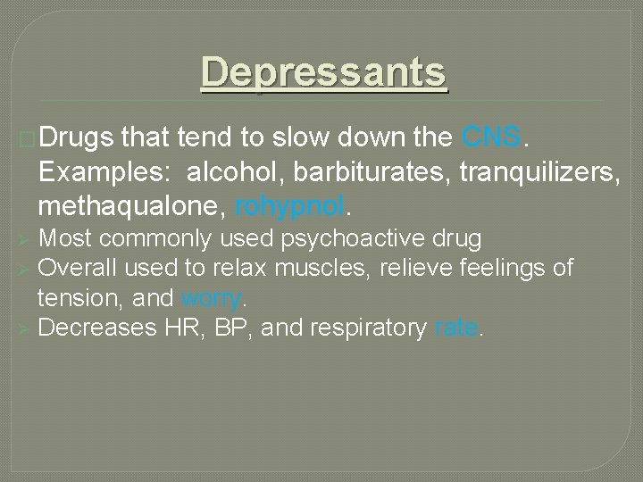 Depressants �Drugs that tend to slow down the CNS. Examples: alcohol, barbiturates, tranquilizers, methaqualone,