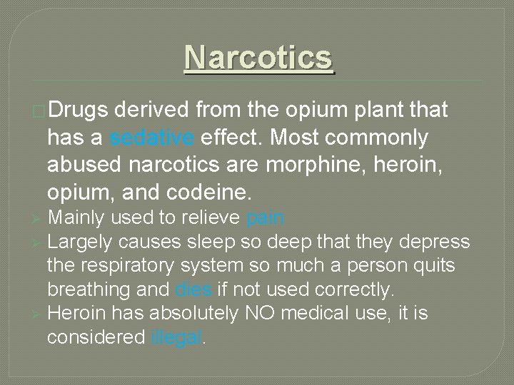Narcotics �Drugs derived from the opium plant that has a sedative effect. Most commonly