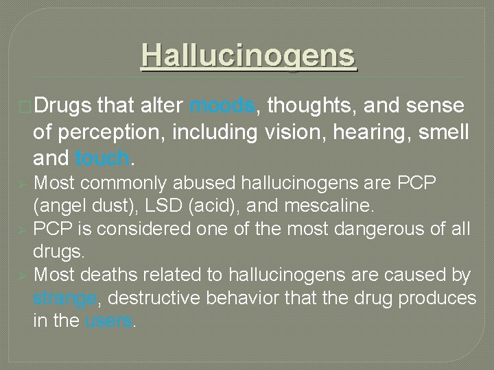 Hallucinogens �Drugs that alter moods, thoughts, and sense of perception, including vision, hearing, smell