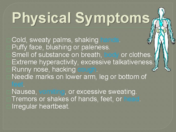 Physical Symptoms � Cold, sweaty palms, shaking hands. � Puffy face, blushing or paleness.