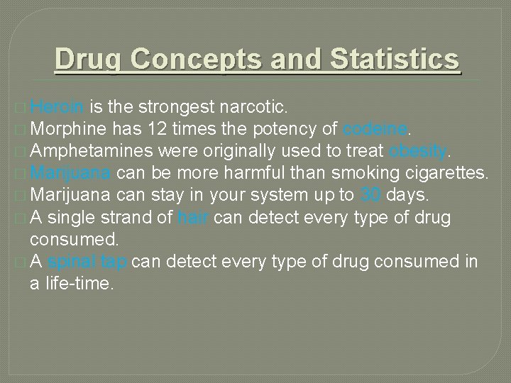 Drug Concepts and Statistics � Heroin is the strongest narcotic. � Morphine has 12