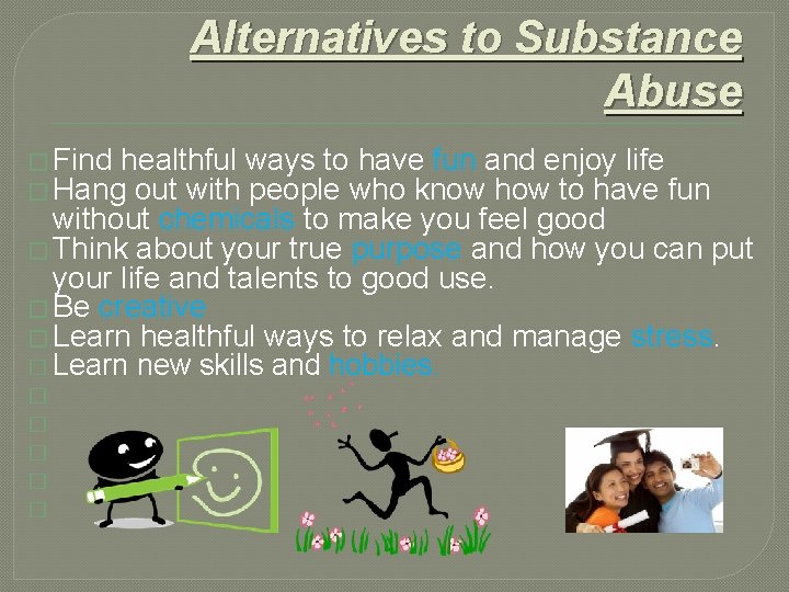 Alternatives to Substance Abuse � Find healthful ways to have fun and enjoy life