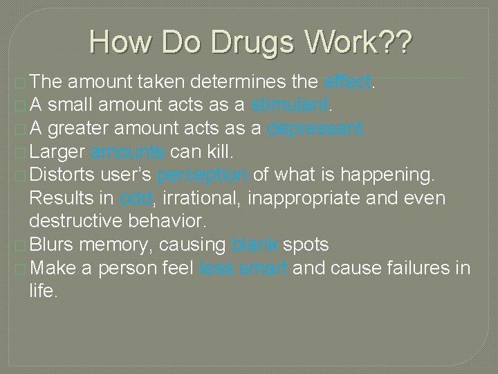 How Do Drugs Work? ? � The amount taken determines the effect. � A