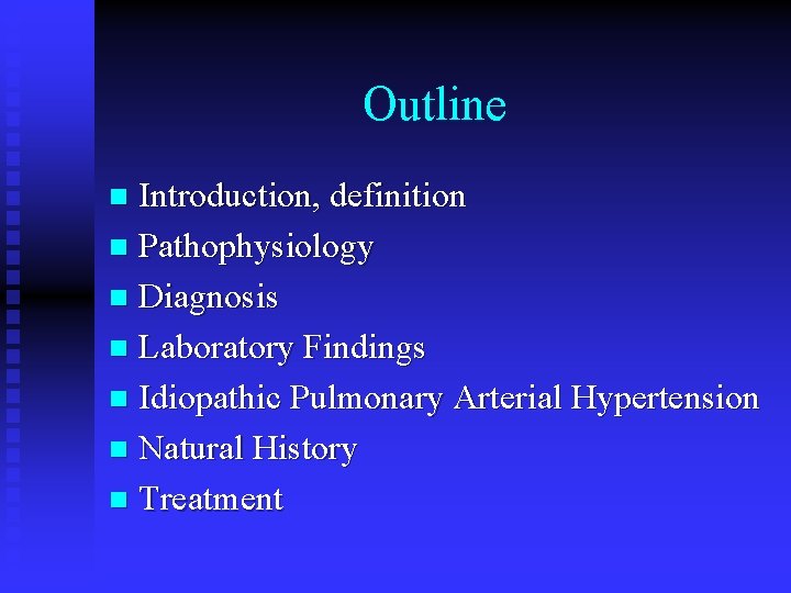Outline Introduction, definition n Pathophysiology n Diagnosis n Laboratory Findings n Idiopathic Pulmonary Arterial
