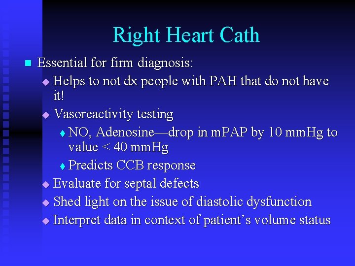 Right Heart Cath n Essential for firm diagnosis: u Helps to not dx people