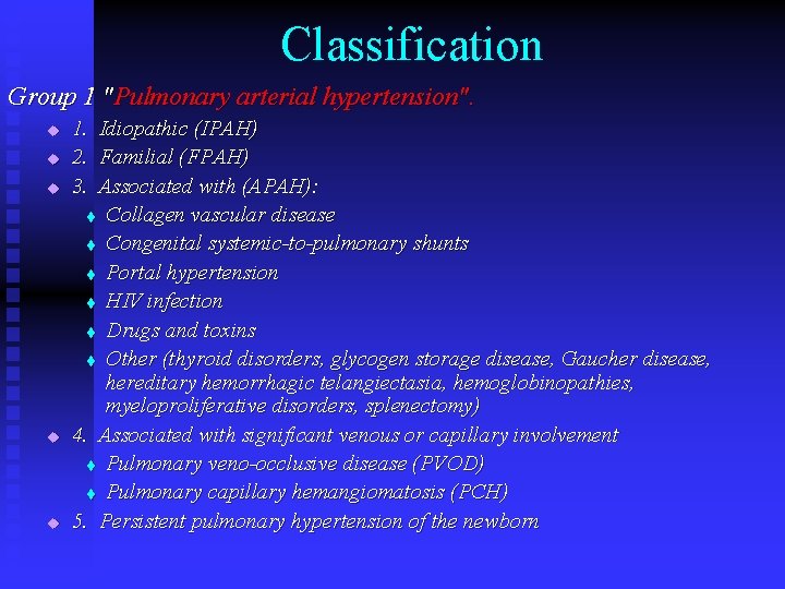 Classification Group 1 "Pulmonary arterial hypertension". u u u 1. 2. 3. Idiopathic (IPAH)