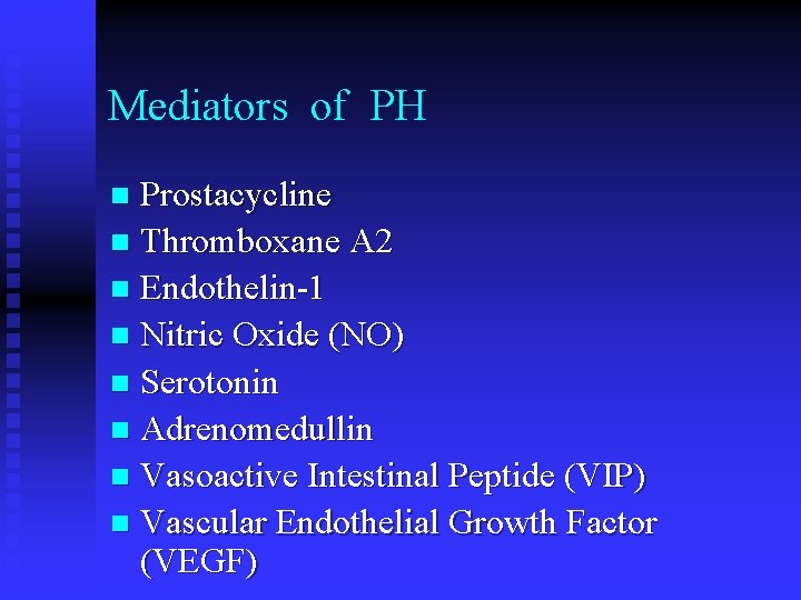 Mediators of PH Prostacycline n Thromboxane A 2 n Endothelin-1 n Nitric Oxide (NO)