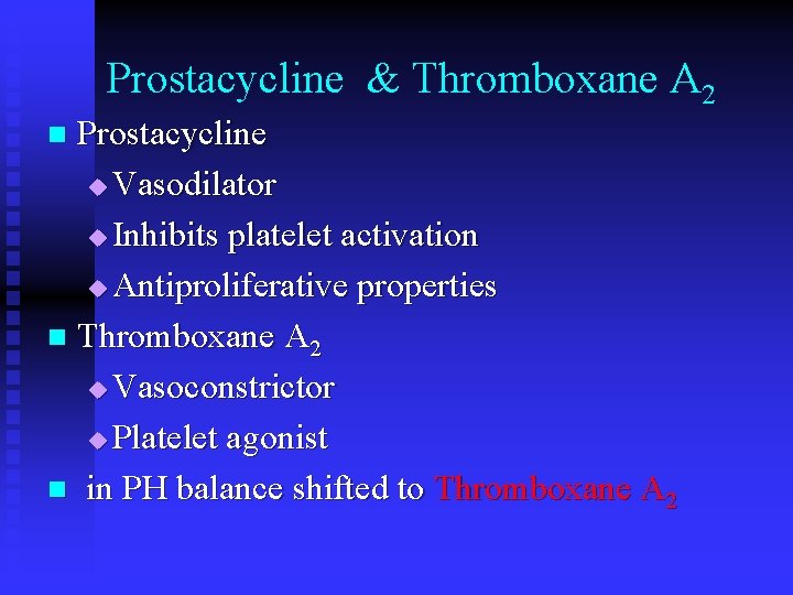 Prostacycline & Thromboxane A 2 Prostacycline u Vasodilator u Inhibits platelet activation u Antiproliferative