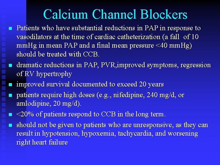 Calcium Channel Blockers n n n Patients who have substantial reductions in PAP in