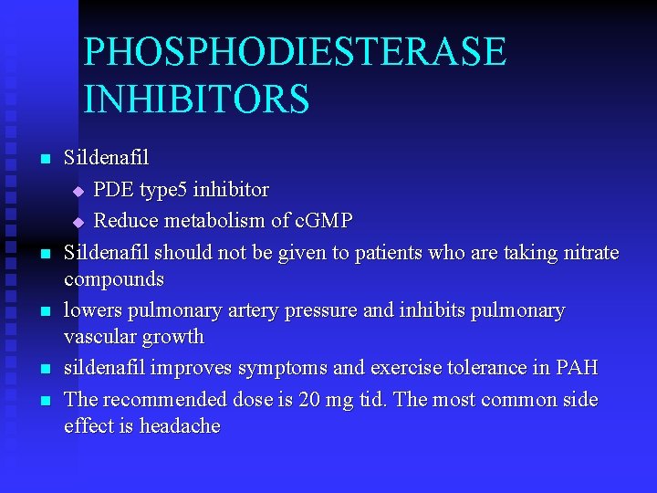 PHOSPHODIESTERASE INHIBITORS n n n Sildenafil u PDE type 5 inhibitor u Reduce metabolism