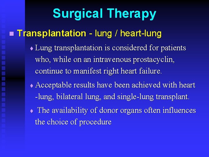 Surgical Therapy n Transplantation - lung / heart-lung t t t Lung transplantation is