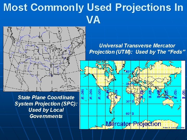 Most Commonly Used Projections In VA Universal Transverse Mercator Projection (UTM): Used by The