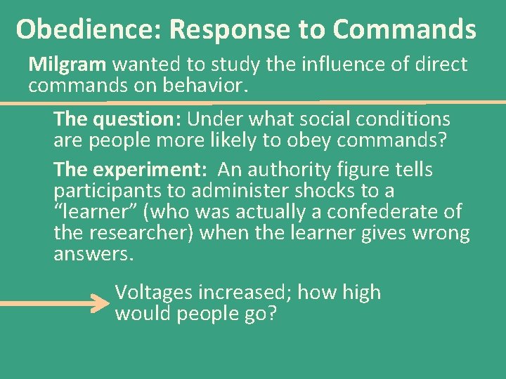 Obedience: Response to Commands Milgram wanted to study the influence of direct commands on